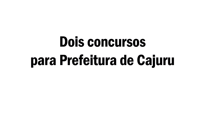 dois concursos para Prefeitura de Cajuru